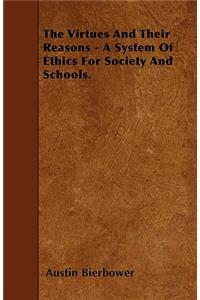 The Virtues And Their Reasons - A System Of Ethics For Society And Schools.