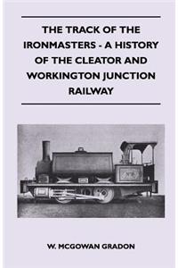 Track Of The Ironmasters - A History Of The Cleator And Workington Junction Railway