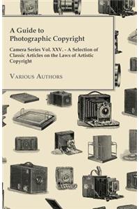 Guide to Photographic Copyright - Camera Series Vol. XXV. - A Selection of Classic Articles on the Laws of Artistic Copyright