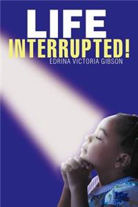 Life Interrupted!