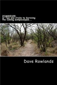 ZOMBIES!!!!! or Tips and Tricks to Surviving the Coming Zompocalypse...