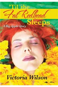 'Til the Fat Redhead Sleeps