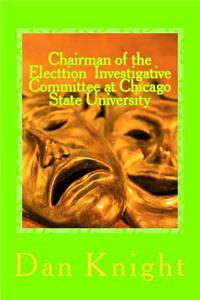 Chairman of the Electtion Investigative Committee at Chicago State University: Villian or Oversight and Neglegence