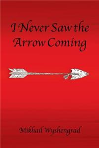 I Never Saw the Arrow Coming