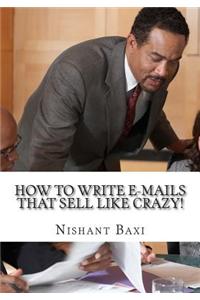How to Write E-Mails That Sell Like Crazy!