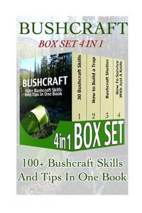 Bushcraft Box Set 4 in 1: 100+ Bushcraft Skills and Tips in One Book: (Bushcraft, Bushcraft Survival, Bushcraft Basics, Bushcraft Shelter, Survi