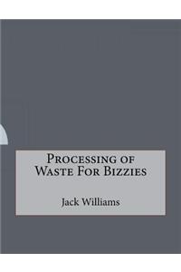 Processing of Waste For Bizzies