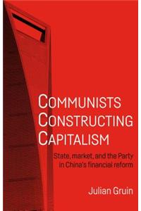 Communists Constructing Capitalism
