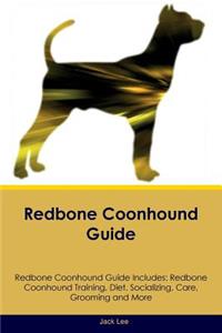 Redbone Coonhound Guide Redbone Coonhound Guide Includes: Redbone Coonhound Training, Diet, Socializing, Care, Grooming, Breeding and More