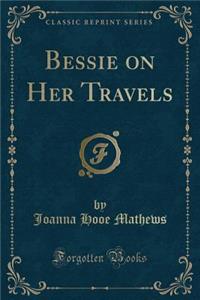 Bessie on Her Travels (Classic Reprint)
