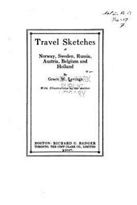 Travel Sketches of Norway, Sweden, Russia, Austria, Belgium and Holland