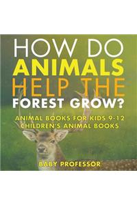 How Do Animals Help the Forest Grow? Animal Books for Kids 9-12 Children's Animal Books