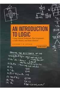 An Introduction to Logic: Using Natural Deduction, Real Arguments, a Little History, and Some Humour