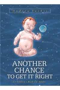 Another Chance To Get It Right: A Children's Book For Adults (3rd Ed.)