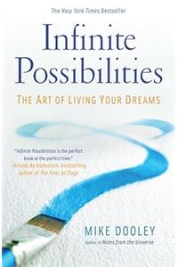 Infinite Possibilities: The Art of Living Your Dreams