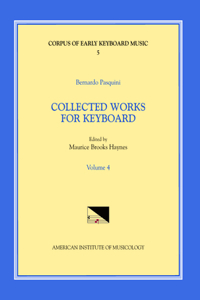 Cekm 5 Bernardo Pasquini (1637-1710), Collected Works for Keyboard, Edited by Maurice Brooks Haynes. Vol. IV