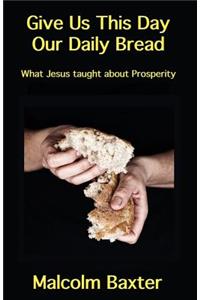 Give Us This Day Our Daily Bread