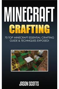 Minecraft Crafting: 70 Top Minecraft Essential Crafting & Techniques Guide Exposed!