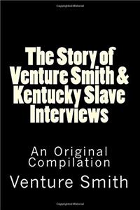 The Story of Venture Smith & Kentucky Slave Interviews