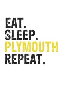 Eat Sleep Plymouth Repeat Best Gift for Plymouth Fans Notebook A beautiful