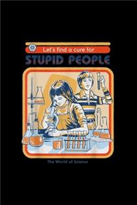 Let's find a cure for Stupid People