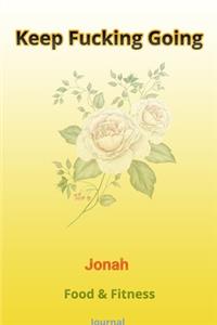 Keep Fucking Going - Jonah - Food & Fitness Journal