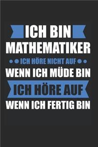 Ich BIn Mathematiker Ich Höre Nicht Auf Wenn Ich Müde Bin Ich Höre Auf Wenn Ich Fertig Bin