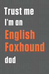 Trust me I'm an English Foxhound dad: For English Foxhound Dog Dad