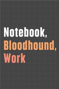 Notebook, Bloodhound, Work