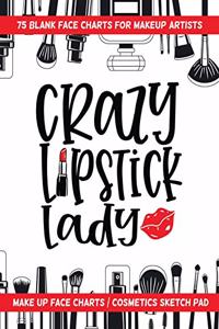 Crazy Lipstick Lady - 75 Blank Face Charts For Makeup Artists