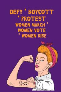 Defy - Boycott - Protest - Women March - Women Vote - Women Rise