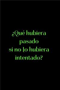 ¿Qué hubiera pasado si no lo hubiera intentado?