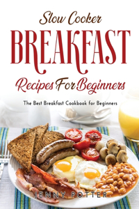 Slow Cooker Breakfast Recipes for Beginners