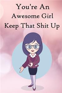 You're an Awesome Girl. Keep That Shit Up