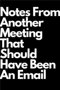 Notes From Another Meeting That Should Have Been An Email