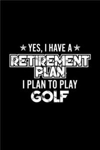 Yes, I Have A Retirement Plan I Plan To Play Golf