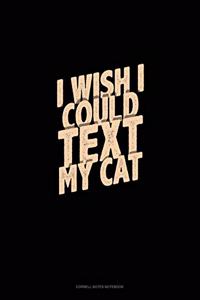 I Wish I Could Text My Cat