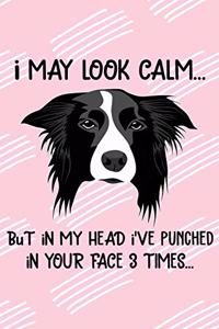 I May Look Calm But In My Head I've Punched In Your Face 3 Times