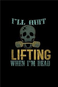 I'll Quit Lifting When I'm Dead