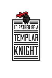 I'd Rather Be A Templar Knight