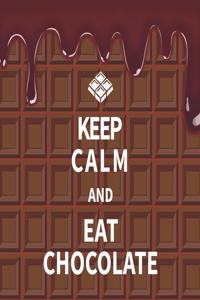 Keep Calm And Eat Chocolate