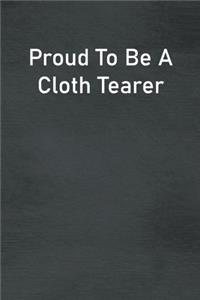 Proud To Be A Cloth Tearer