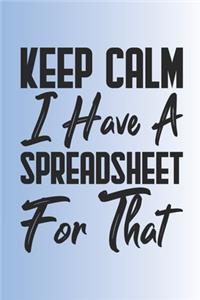 Keep Calm I Have A Spreadsheet For That