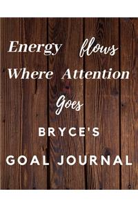 Energy Flows Where Attention Goes Bryce's Goal Journal