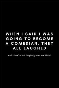 When I Said I Was Going To Become A Comedian, They All Laughed