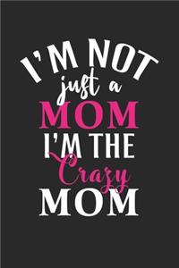 I'm not just a mom i'm the crazy mom