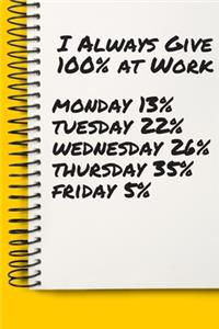 I Always Give 100% at Work funny A beautiful