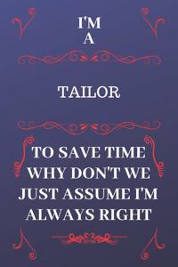 I'm A Tailor To Save Time Why Don't We Just Assume I'm Always Right