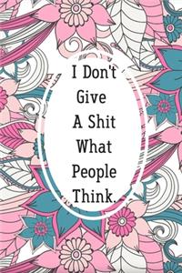 I Don't Give A Shit What People Think.