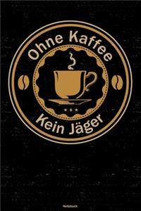 Ohne Kaffee kein Jäger Notizbuch